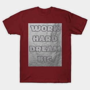 Work HARD DREAM BIG T-SHIRT T-Shirt